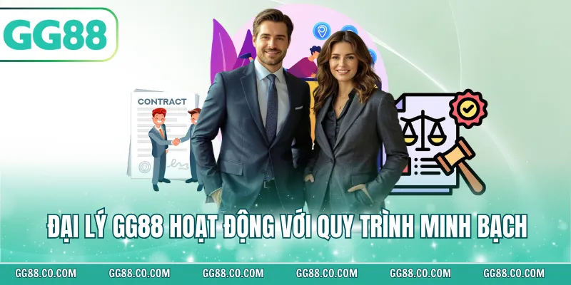 Đại lý GG88 hoạt động với quy trình minh bạch